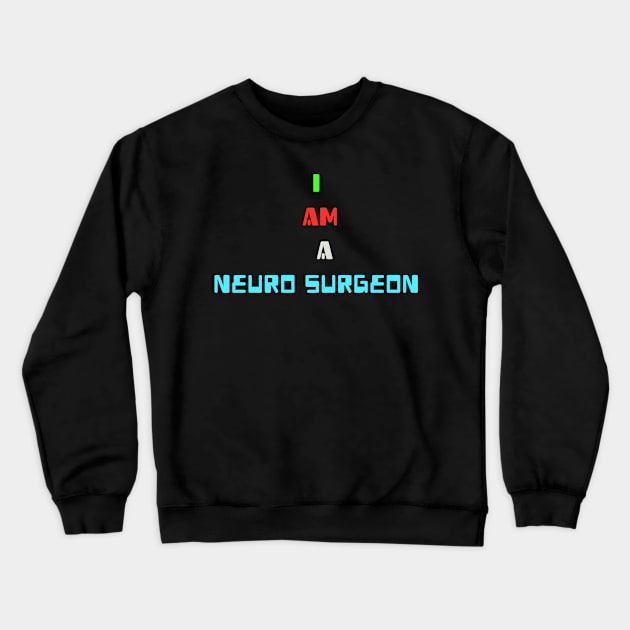 I am a Neuro Surgeon Crewneck Sweatshirt by Spaceboyishere